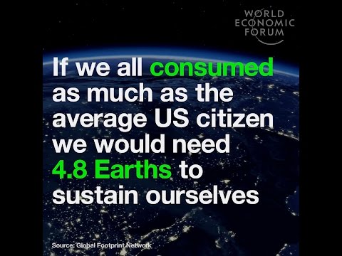 If we all consumed as much as the average US citizen we would need 4 8 Earths to sustain ourselves