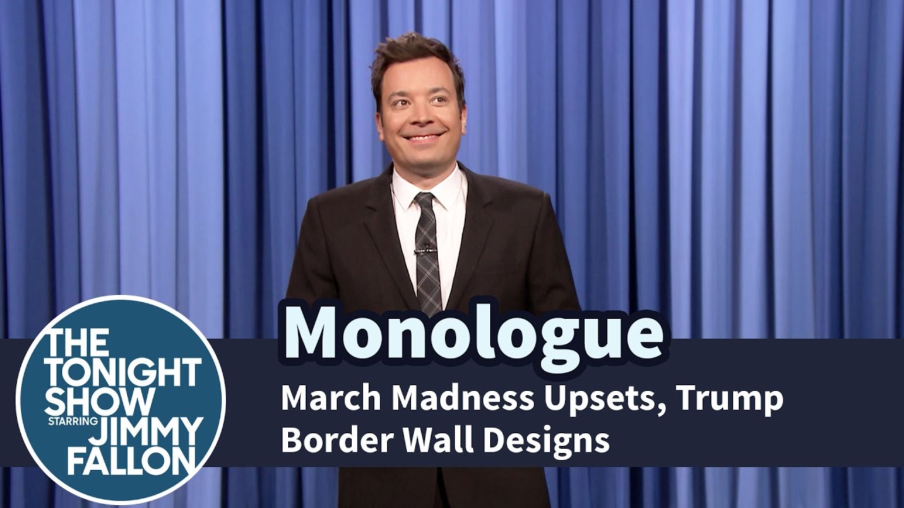 March Madness Upsets, Trump Border Wall Designs – Monologue
