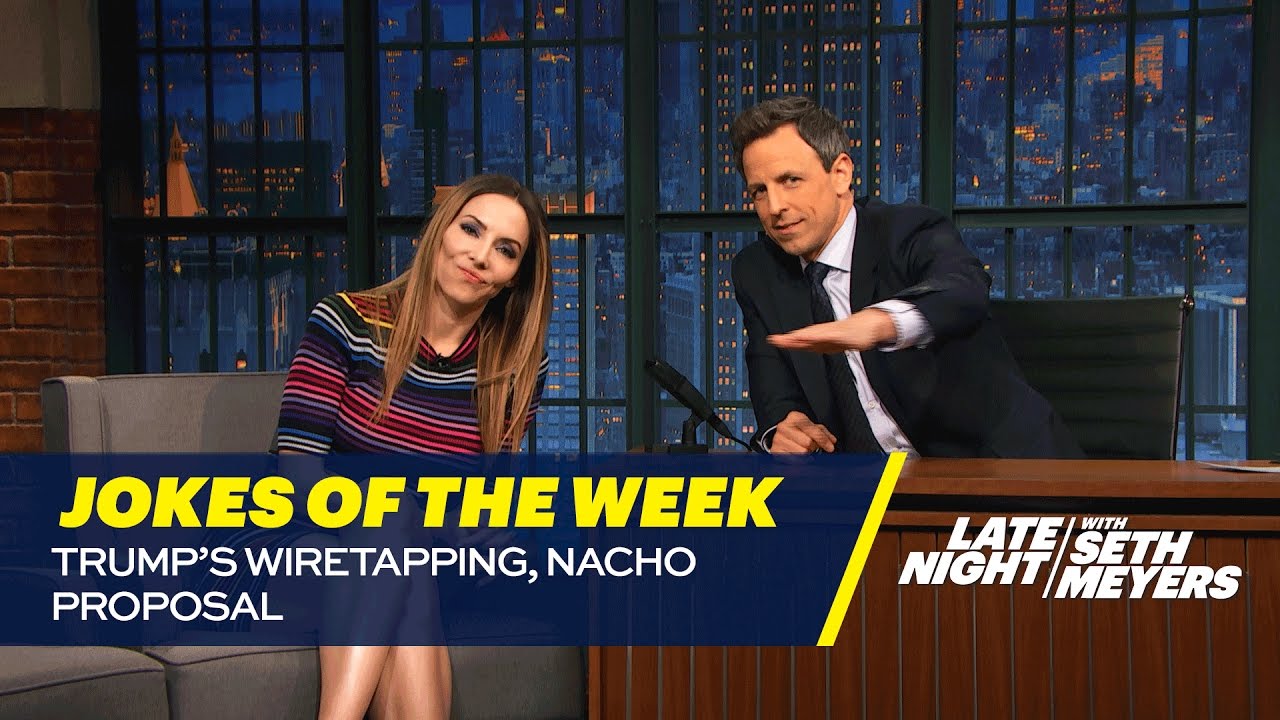 Seth’s Favorite Jokes of the Week: Trump’s Wiretapping, Nacho Proposal