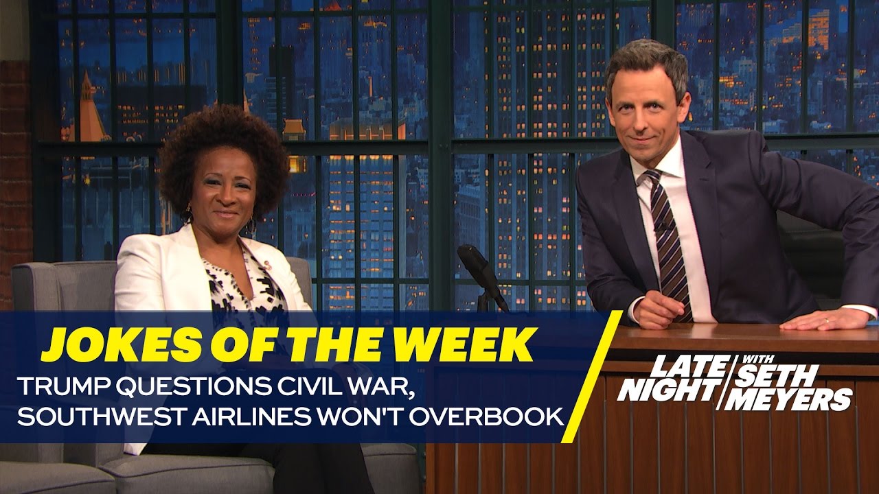 Seth’s Favorite Jokes of the Week: Trump Questions Civil War, Southwest Airlines Won’t Overbook