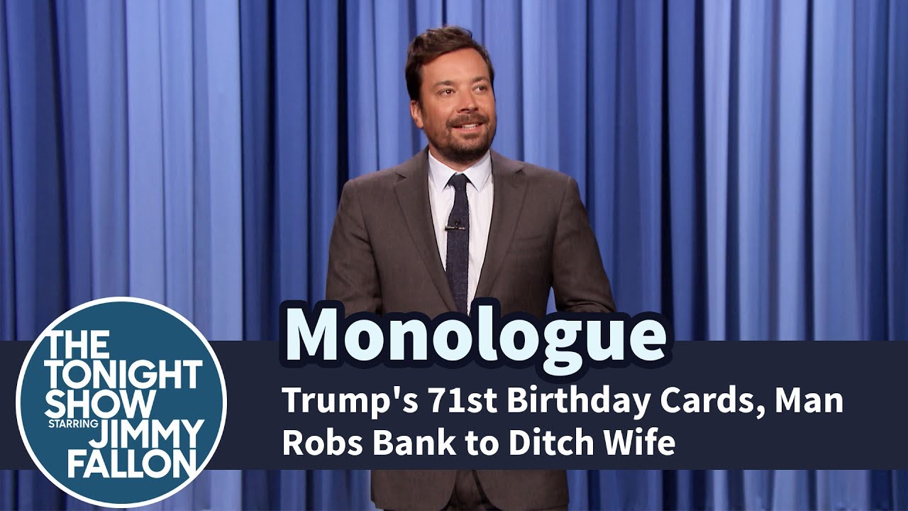 Trump’s 71st Birthday Cards, Man Robs Bank to Ditch Wife – Monologue