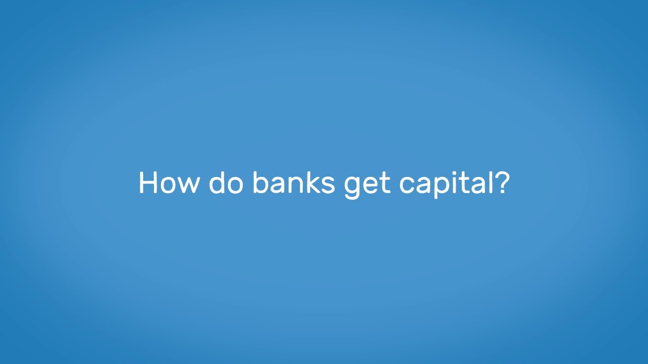 How do banks get capital?
