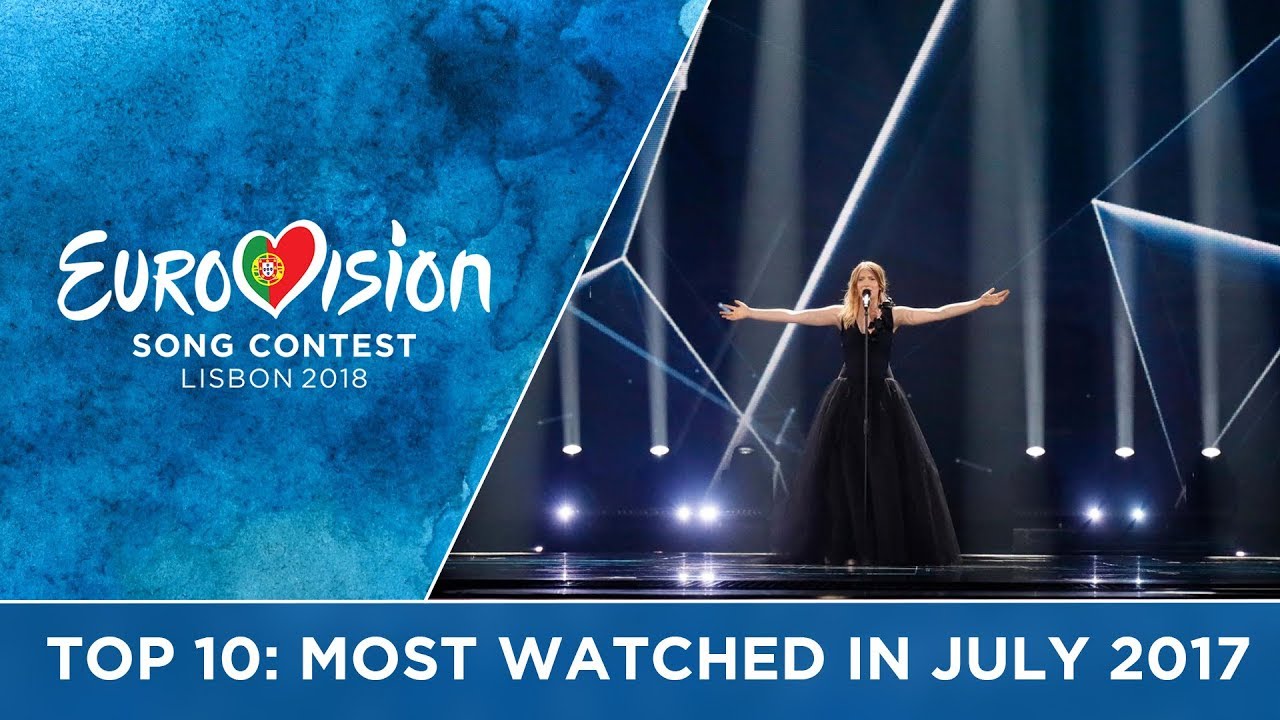 TOP 10: Most watched in July 2017 – Eurovision Song Contest