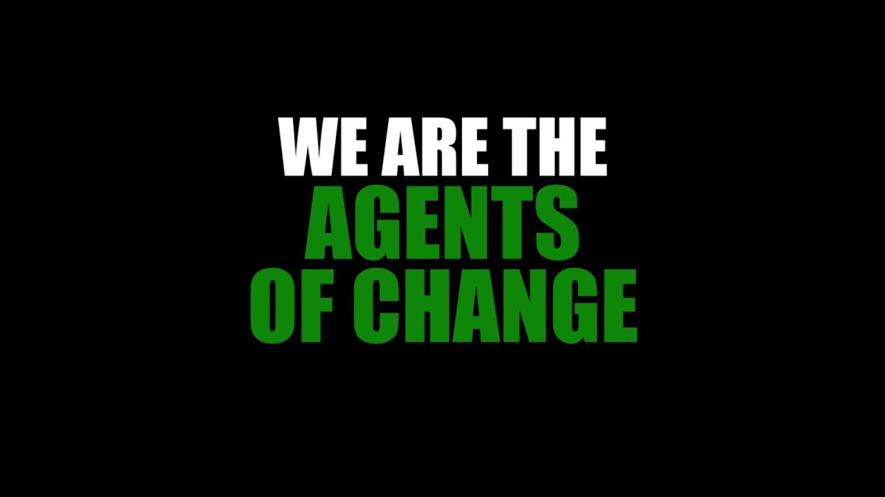 We are the Agents of change