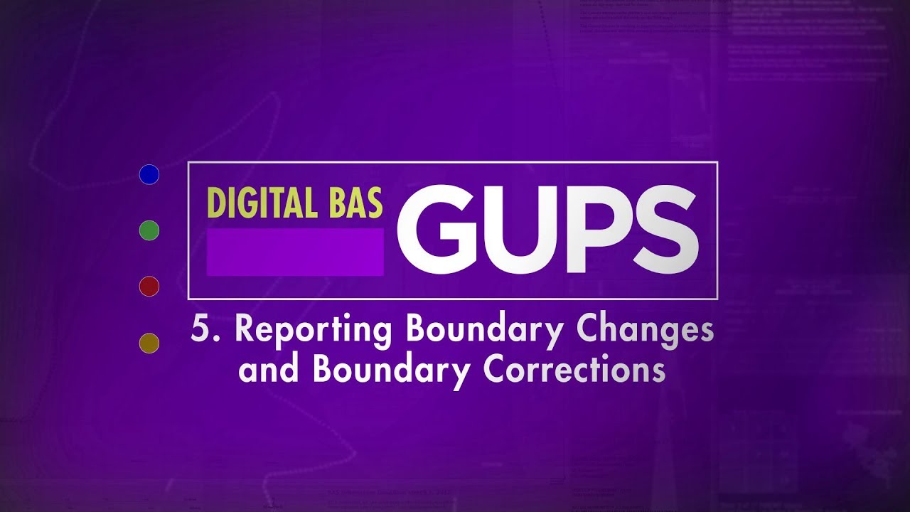 BAS: Digital BAS-GUPS 5. Reporting Boundary Changes & Boundary Correct…