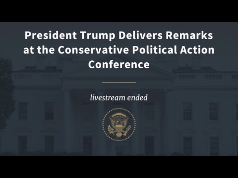 President Trump Delivers Remarks at the Conservative Political Action Conference