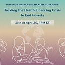 Towards Universal Health Coverage: Tackling the Health Financing Crisis to End Poverty