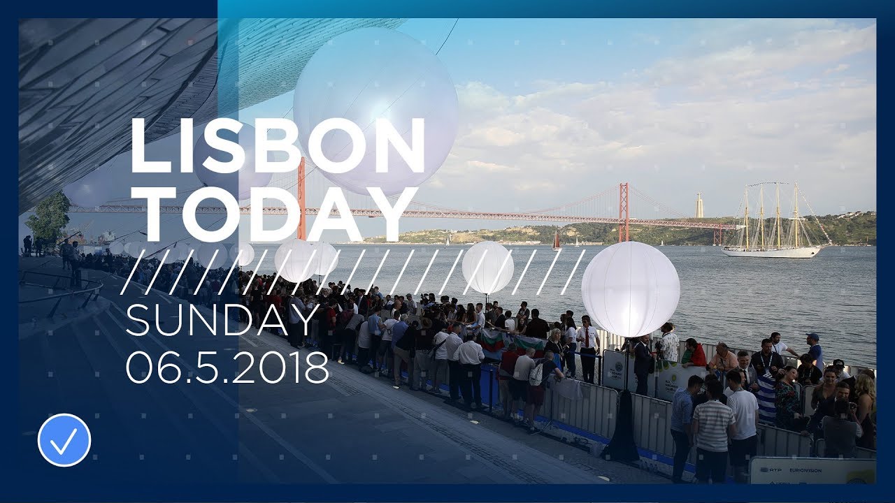 Lisbon Today #8 (6 May 2018): Eurovision stars shine on the ocean blue…