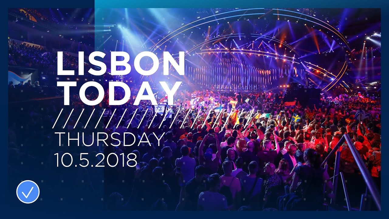 Lisbon Today #12 (10 May 2018): Watch the second Semi-Final live tonig…