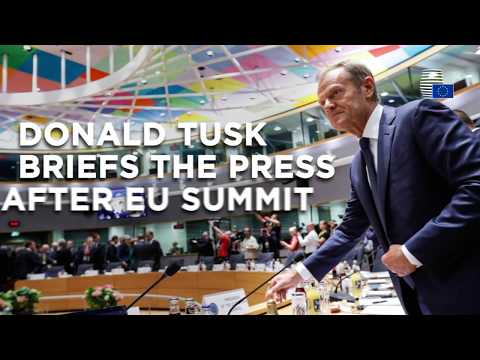 Donald Tusk briefs the press after two-day EU Summit – Highlights