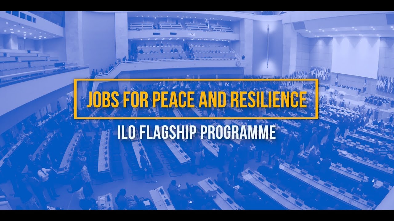 The ILO: Promoting employment and decent work for peace and resilience