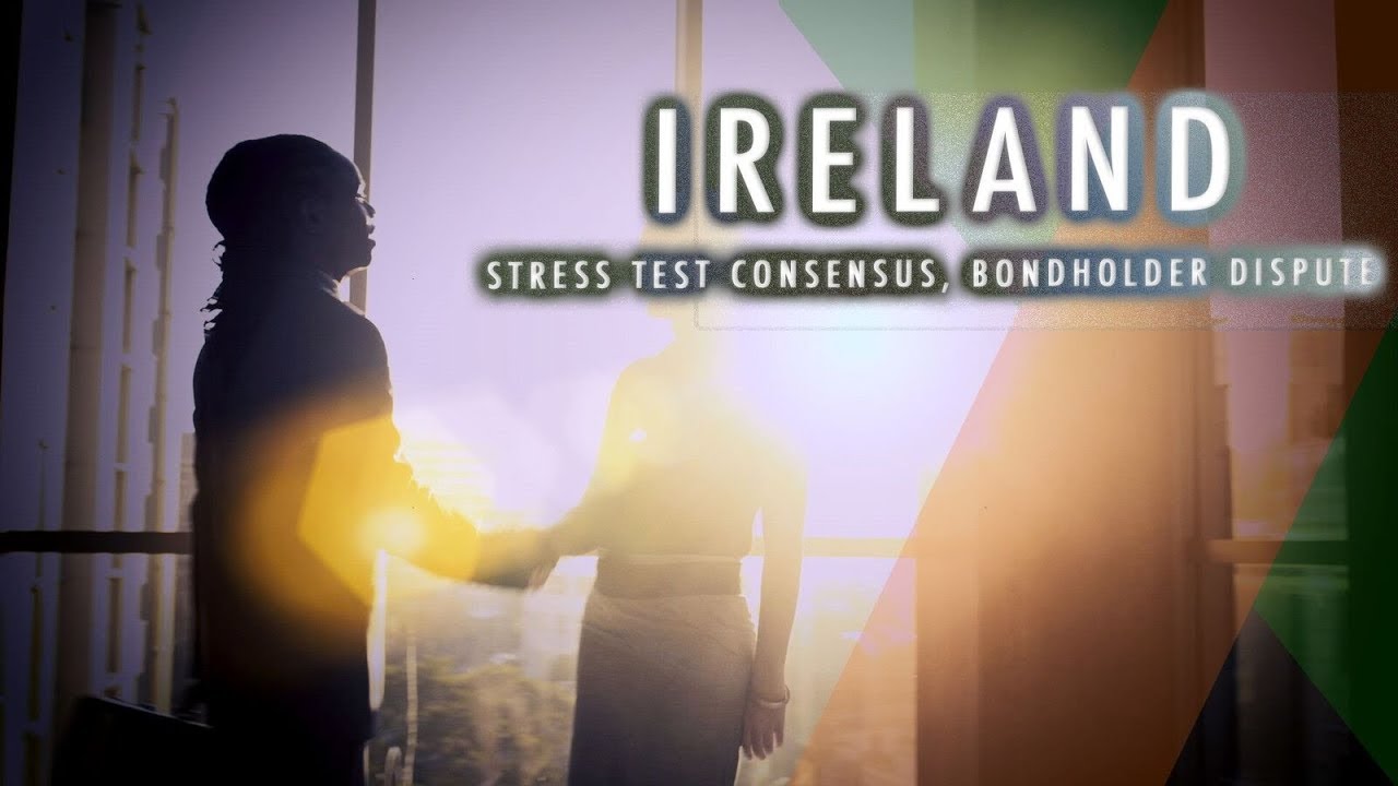 Ireland: Stress Test Consensus, Bondholder Dispute