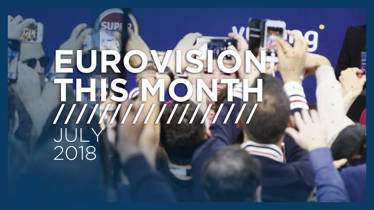 Eurovision This Month: July 2018