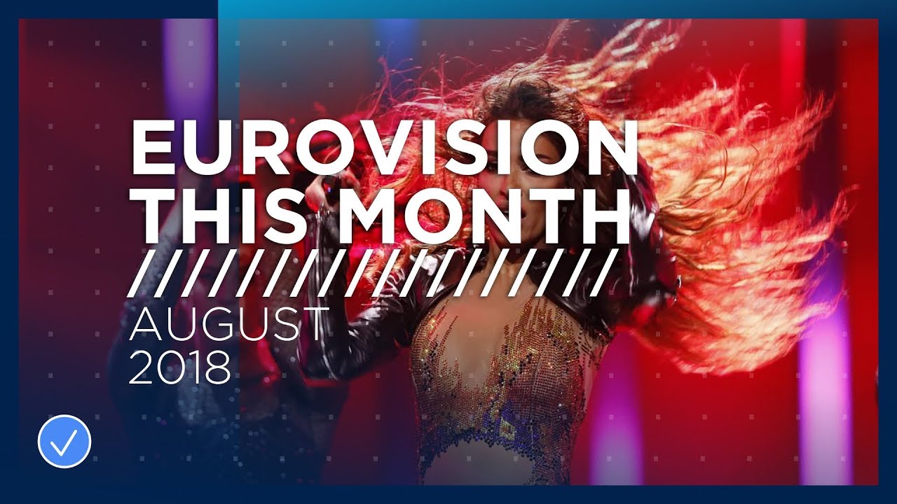 Eurovision This Month: August 2018