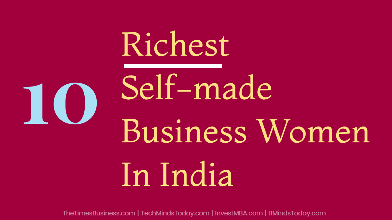 Ranking The TOP 10 Richest Self-made Business Women In India