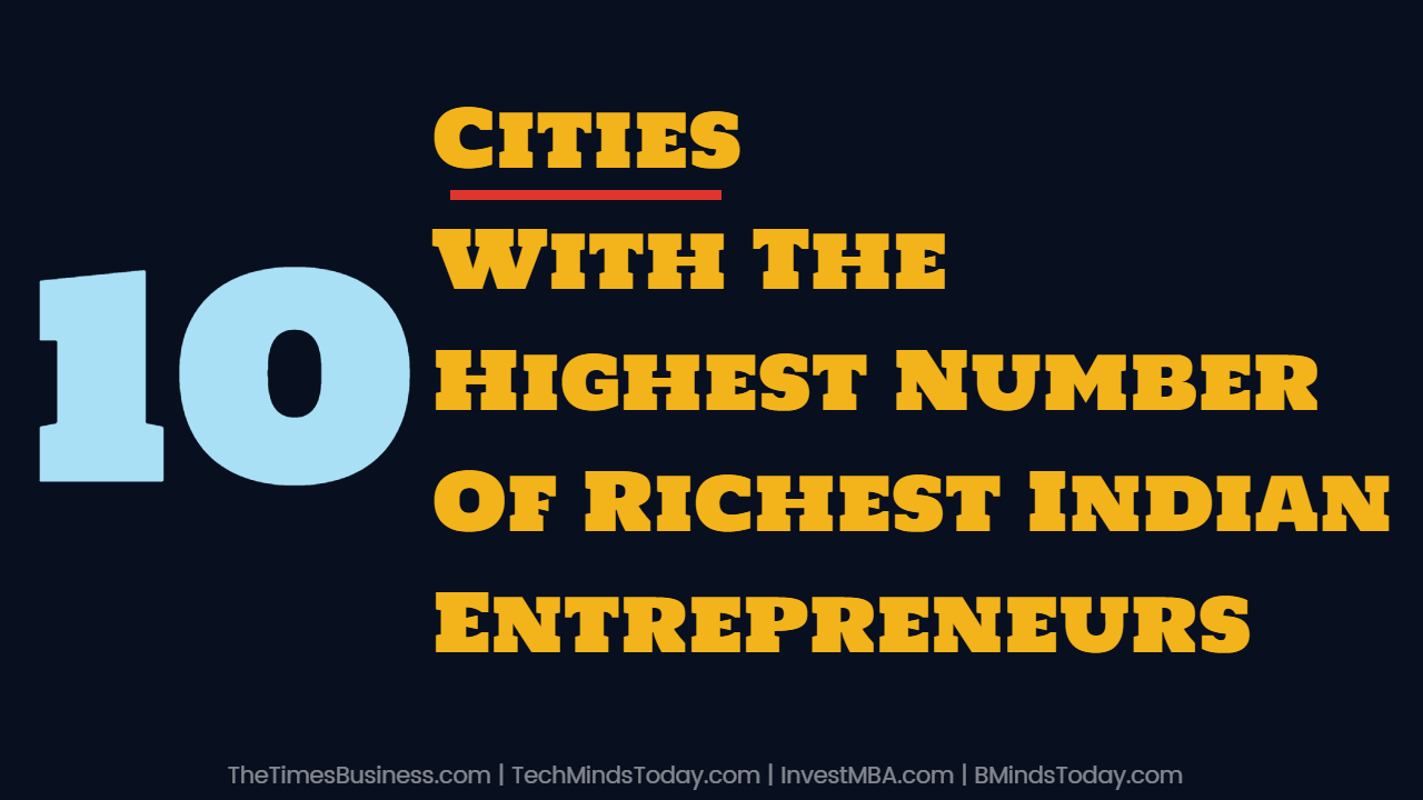 TOP 10 Cities With The Highest Number Of Richest Indian Entrepreneurs